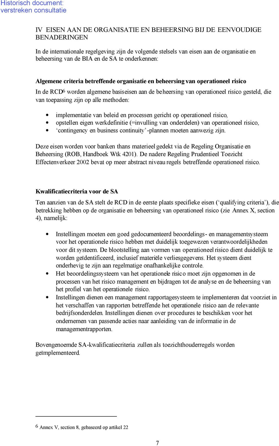 toepassing zijn op alle methoden: implementatie van beleid en processen gericht op operationeel risico, opstellen eigen werkdefinitie (=invulling van onderdelen) van operationeel risico, contingency