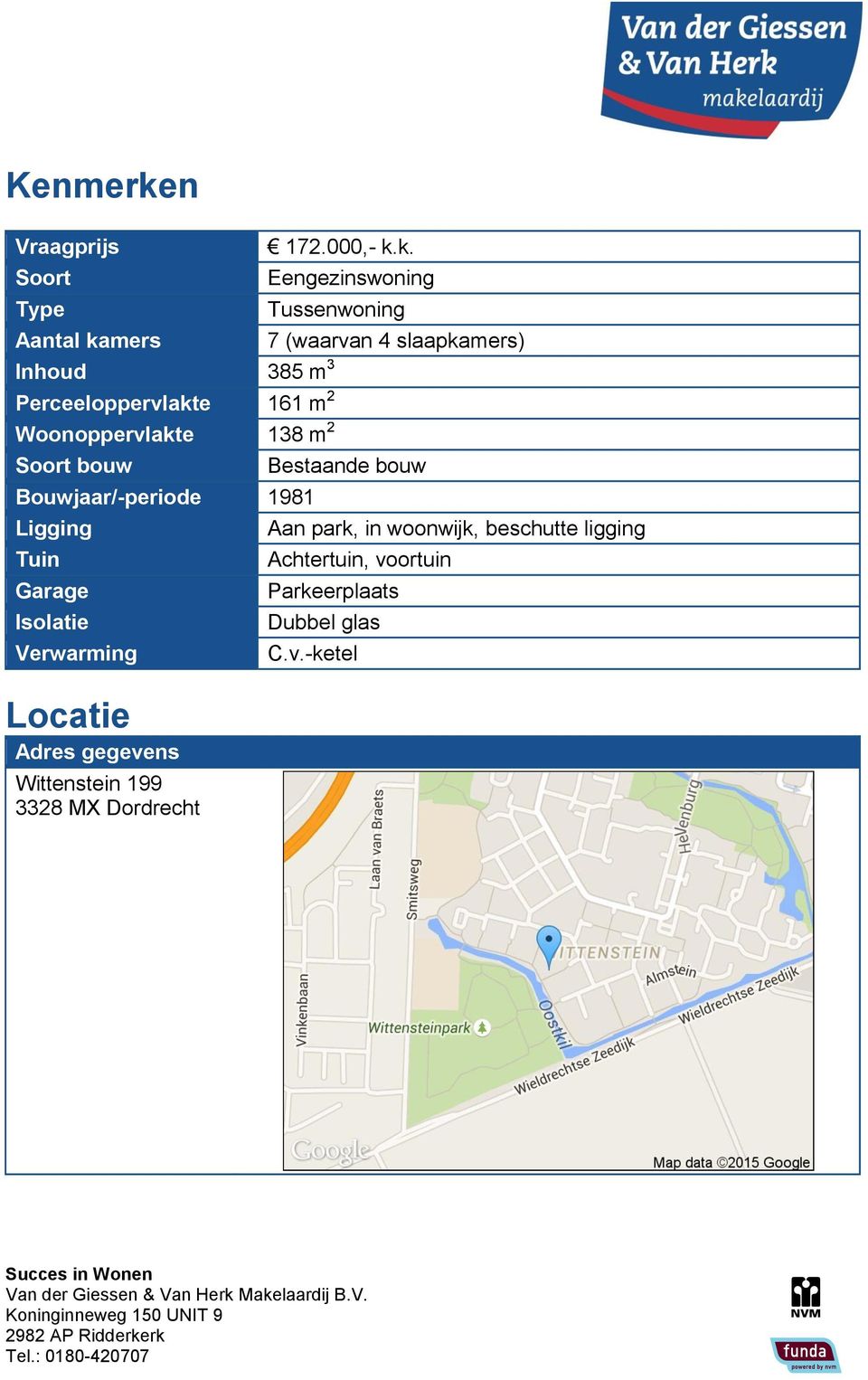 k. Eengezinswoning Tussenwoning Aantal kamers 7 (waarvan 4 slaapkamers) Inhoud 385 m 3 Perceeloppervlakte 161