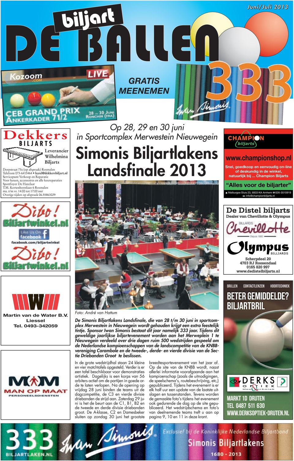 55863029 Op 28, 29 en 30 juni in Sportcomplex Merwestein Nieuwegein Simonis Biljartlakens Landsfinale 2013 www.championshop.