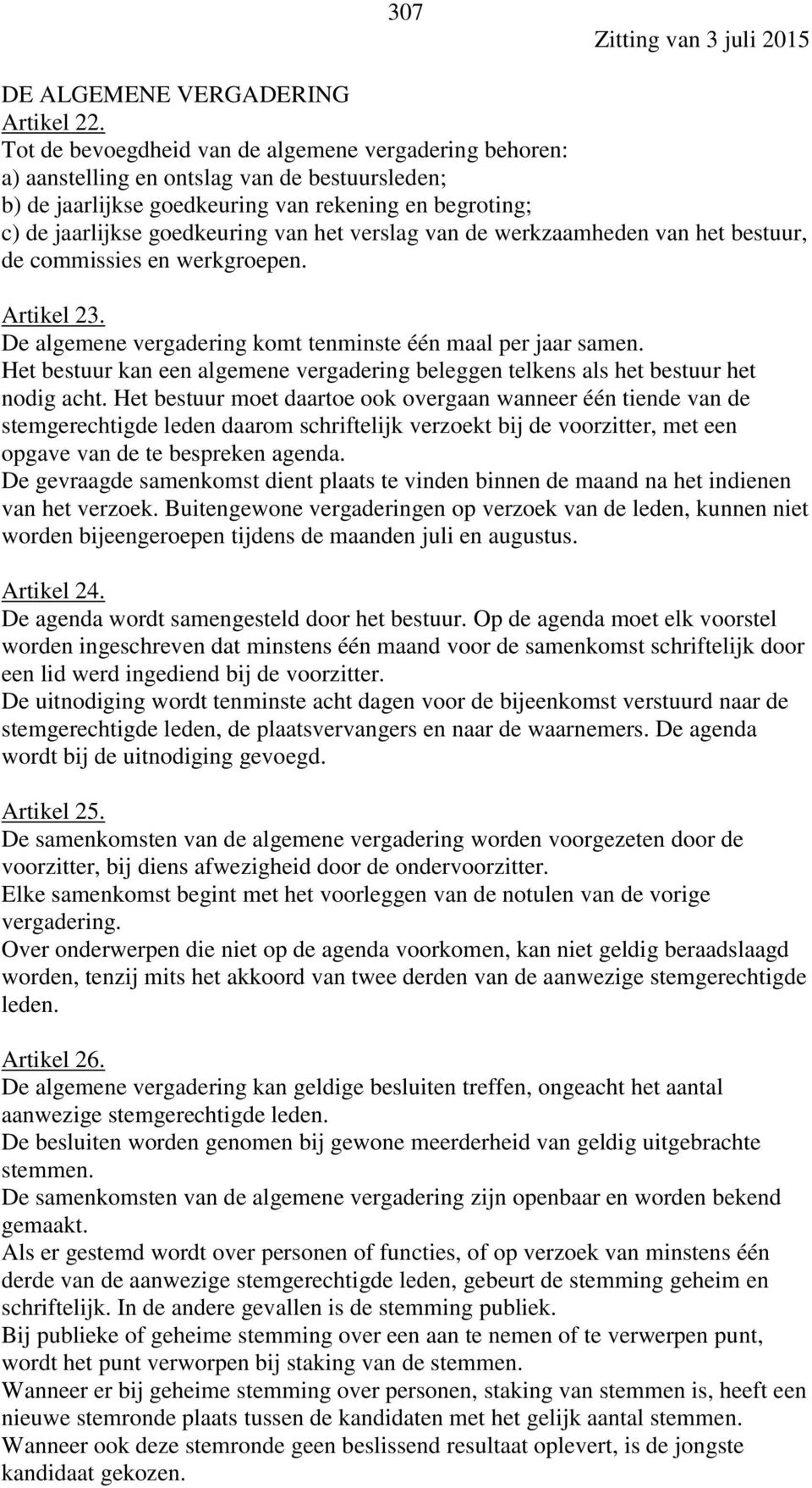 verslag van de werkzaamheden van het bestuur, de commissies en werkgroepen. Artikel 23. De algemene vergadering komt tenminste één maal per jaar samen.