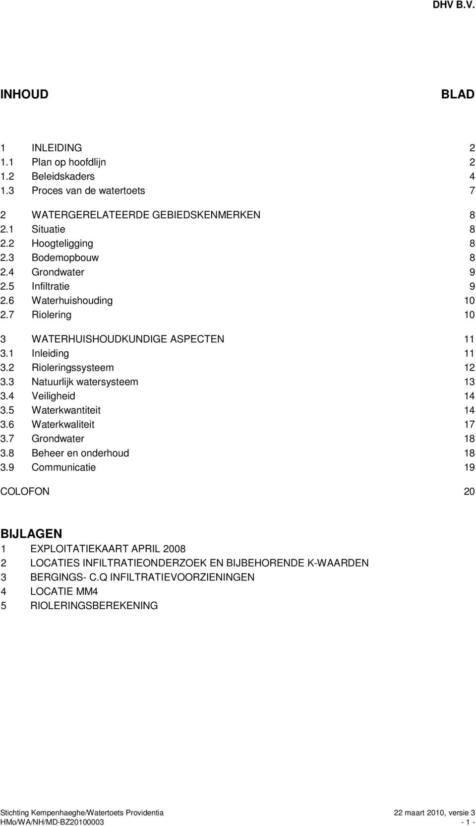 3 Natuurlijk watersysteem 13 3.4 Veiligheid 14 3.5 Waterkwantiteit 14 3.6 Waterkwaliteit 17 3.7 Grondwater 18 3.8 Beheer en onderhoud 18 3.