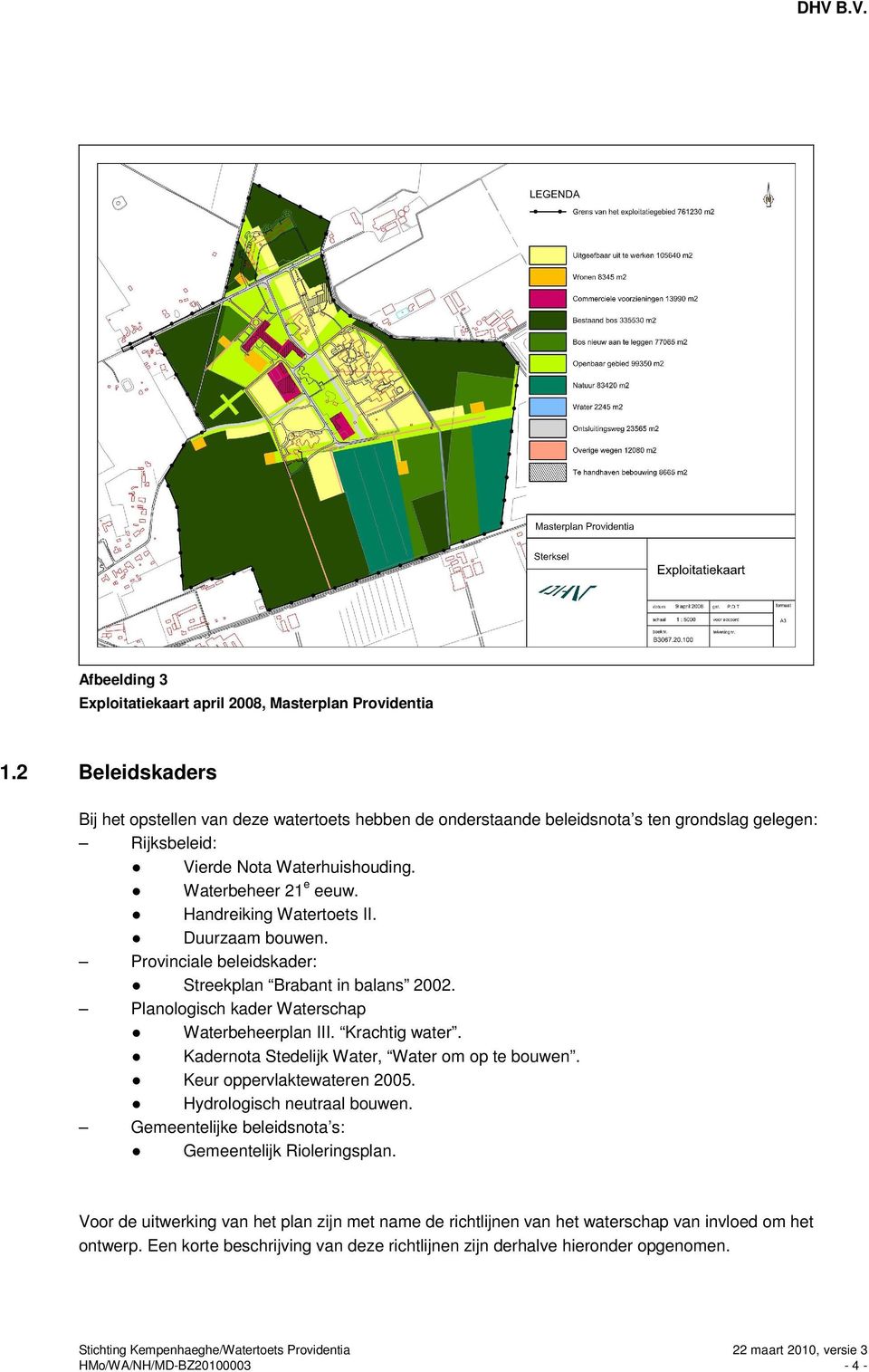 Handreiking Watertoets II. Duurzaam bouwen. Provinciale beleidskader: Streekplan Brabant in balans 2002. Planologisch kader Waterschap Waterbeheerplan III. Krachtig water.