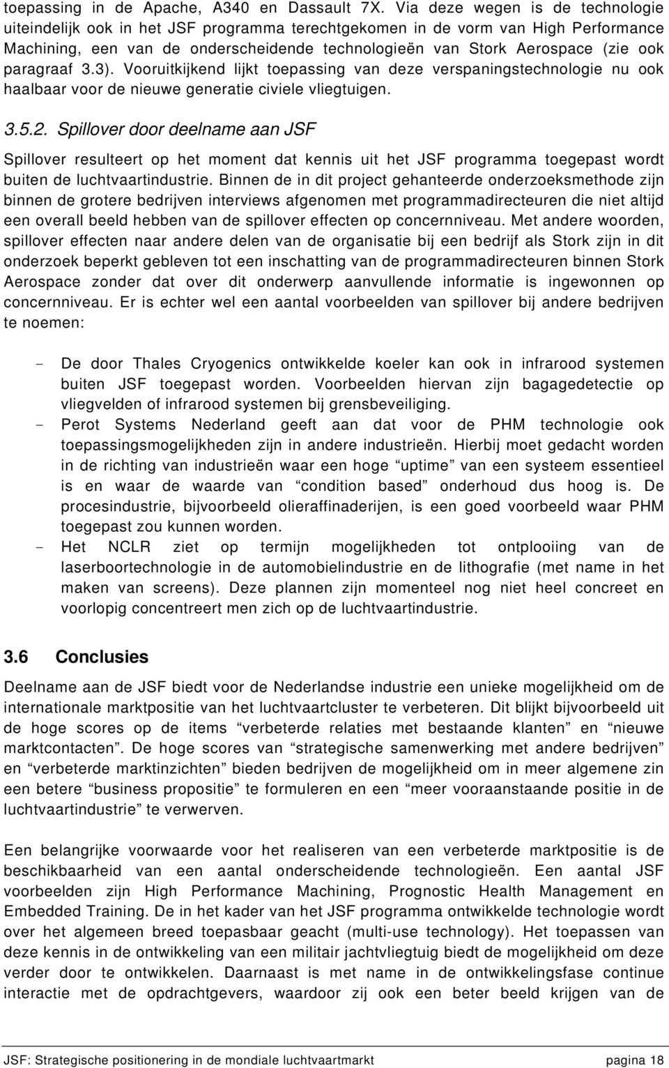 paragraaf 3.3). Vooruitkijkend lijkt toepassing van deze verspaningstechnologie nu ook haalbaar voor de nieuwe generatie civiele vliegtuigen. 3.5.2.