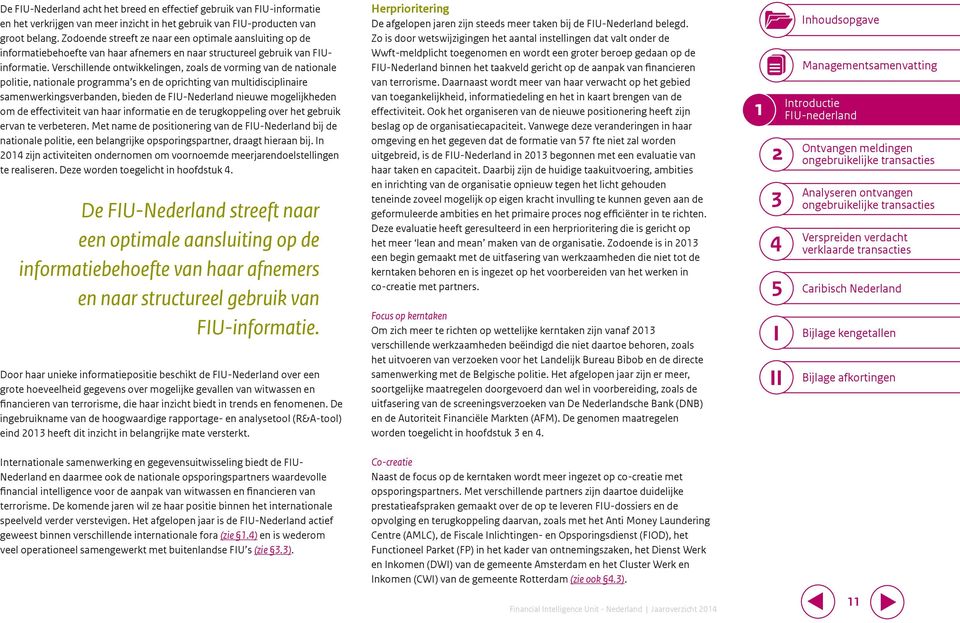 Verschillende ontwikkelingen, zoals de vorming van de nationale politie, nationale programma s en de oprichting van mltidisciplinaire samenwerkingsverbanden, bieden de FIU-Nederland niewe