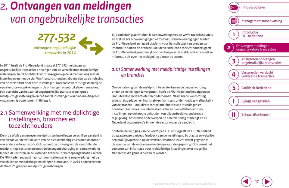 In dit hoofdstk wordt ingegaan op de samenwerking met de instellingen en met de vier Wwft-toezichthoders, die toezien op de naleving van de meldplicht door deze instellingen.