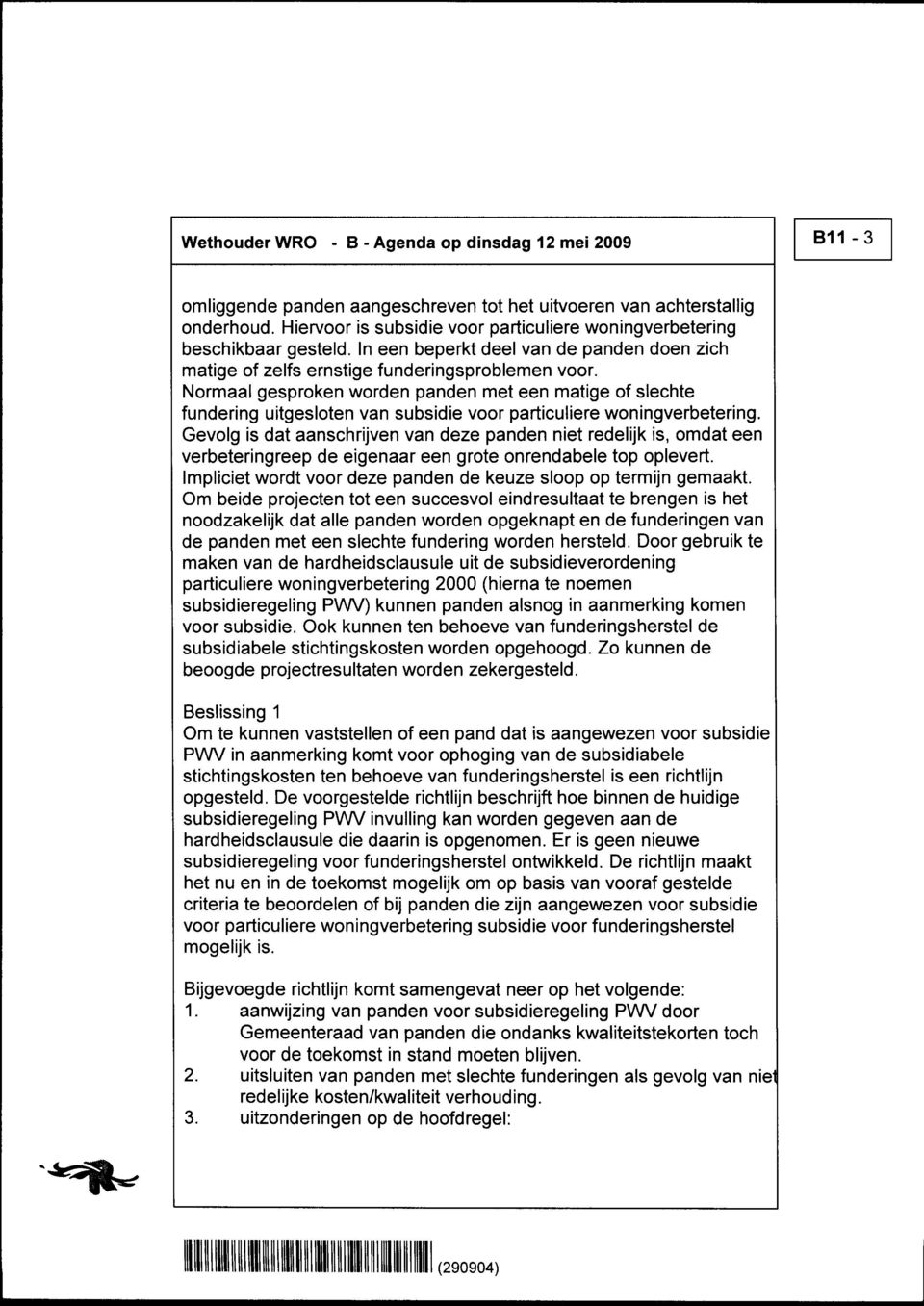 Normaal gesproken worden panden met een matige of slechte fundering uitgesloten van subsidie voor particuliere woningverbetering.