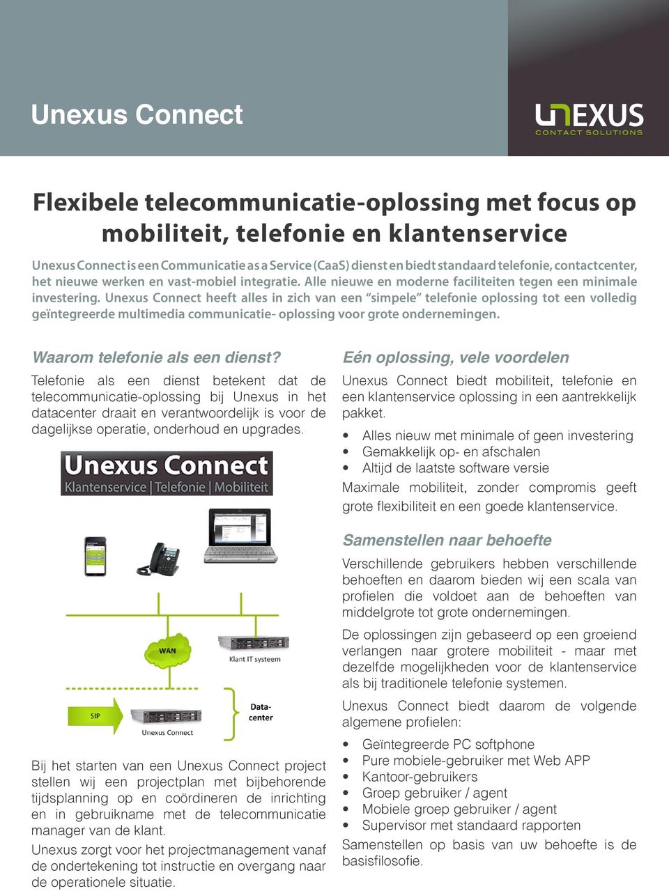 Unexus Connect heeft alles in zich van een simpele telefonie oplossing tot een volledig geïntegreerde multimedia communicatie- oplossing voor grote ondernemingen. Waarom telefonie als een dienst?
