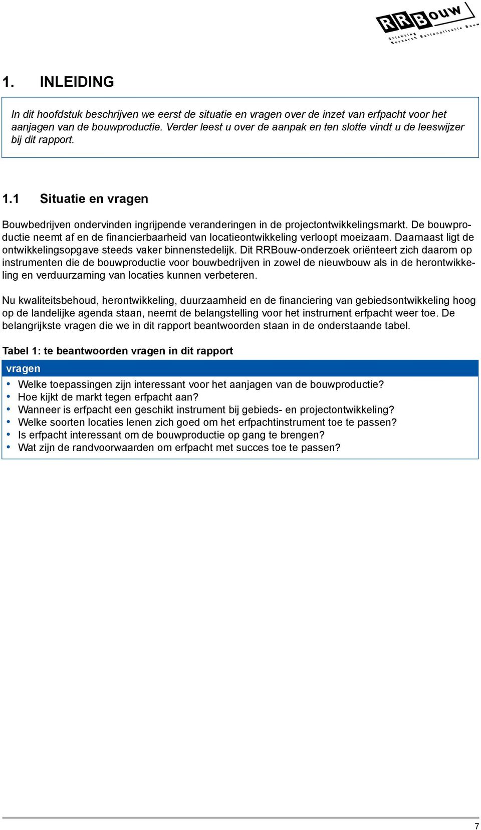 De bouwproductie neemt af en de financierbaarheid van locatieontwikkeling verloopt moeizaam. Daarnaast ligt de ontwikkelingsopgave steeds vaker binnenstedelijk.