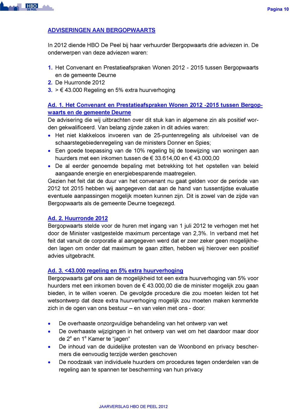 Het Convenant en Prestatieafspraken Wonen 2012-2015 tussen Bergopwaarts en de gemeente Deurne De advisering die wij uitbrachten over dit stuk kan in algemene zin als positief worden gekwalificeerd.