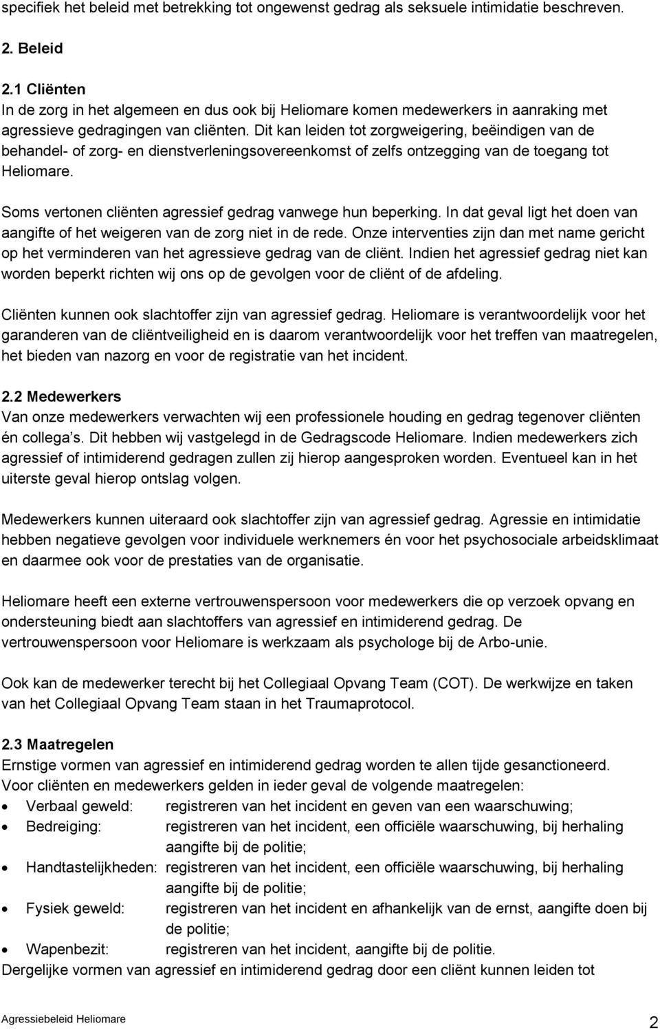 Dit kan leiden tot zorgweigering, beëindigen van de behandel- of zorg- en dienstverleningsovereenkomst of zelfs ontzegging van de toegang tot Heliomare.