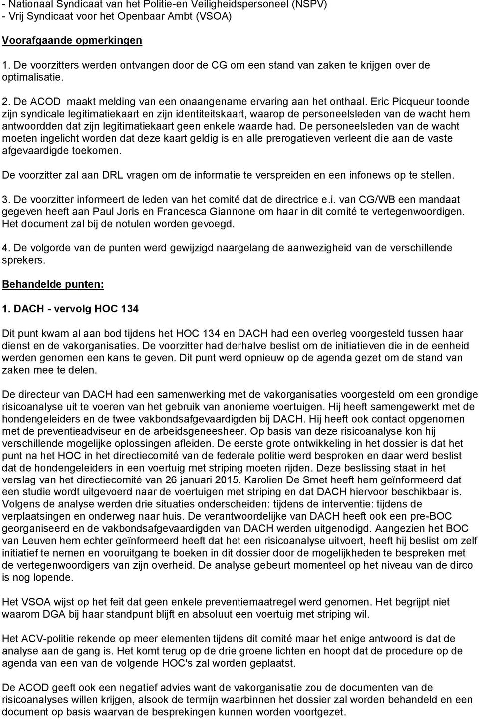 Eric Picqueur toonde zijn syndicale legitimatiekaart en zijn identiteitskaart, waarop de personeelsleden van de wacht hem antwoordden dat zijn legitimatiekaart geen enkele waarde had.