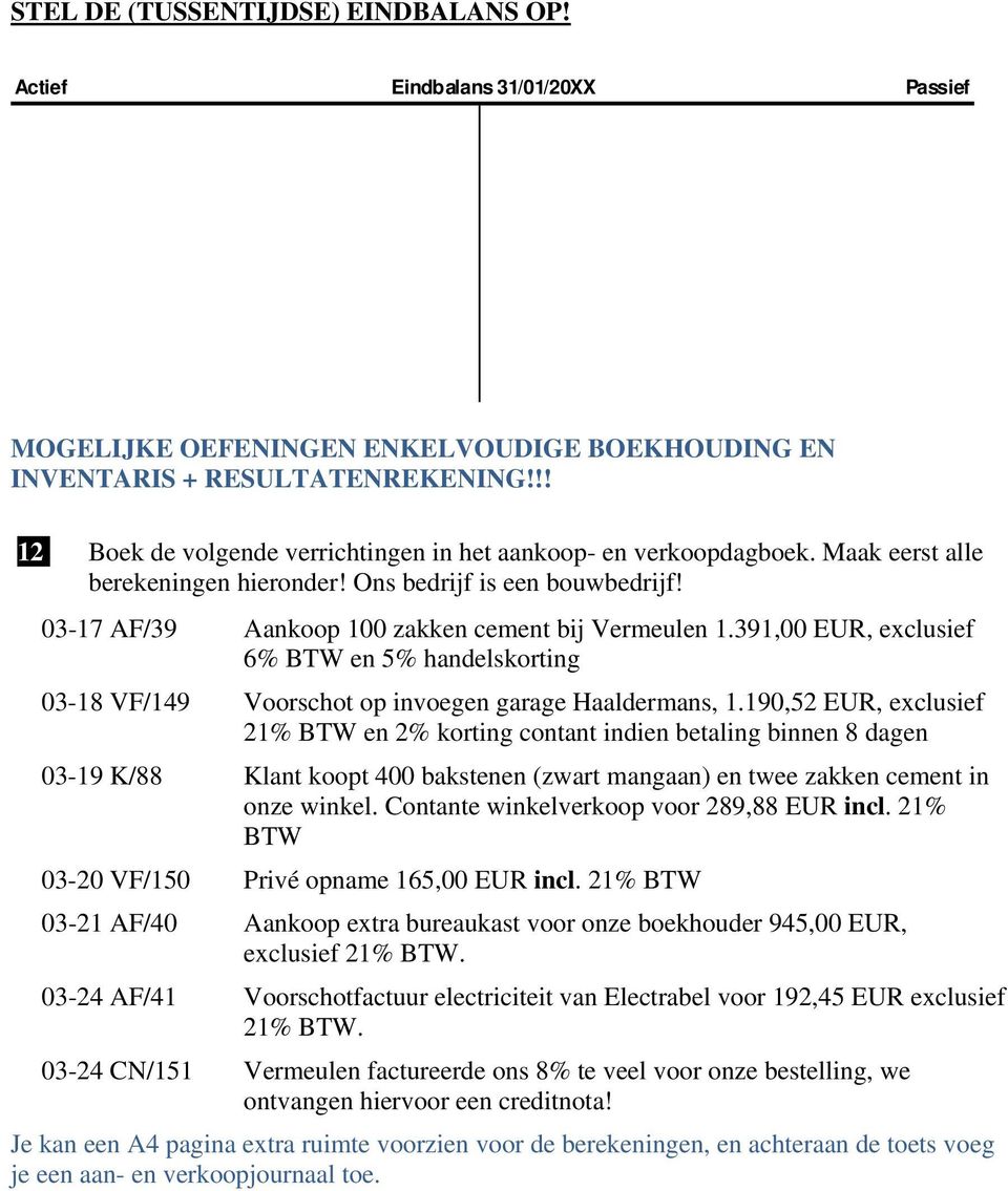 391,00 EUR, exclusief 6% BTW en 5% handelskorting 03-18 VF/149 Voorschot op invoegen garage Haaldermans, 1.