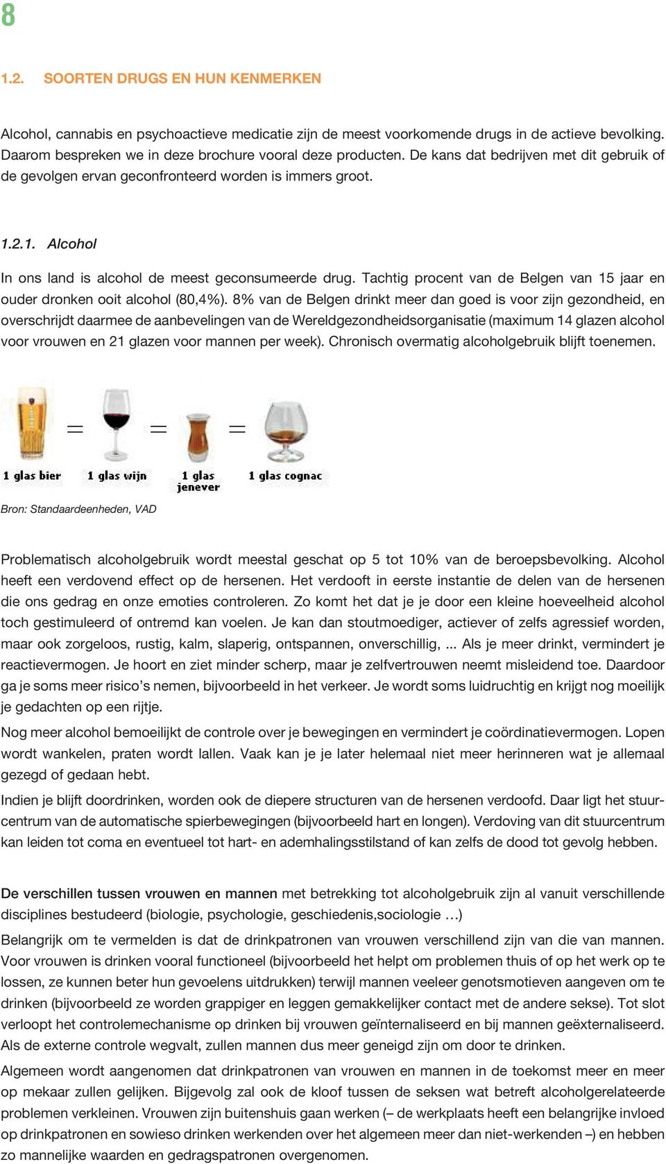 Tachtig procent van de Belgen van 15 jaar en ouder dronken ooit alcohol (80,4%).