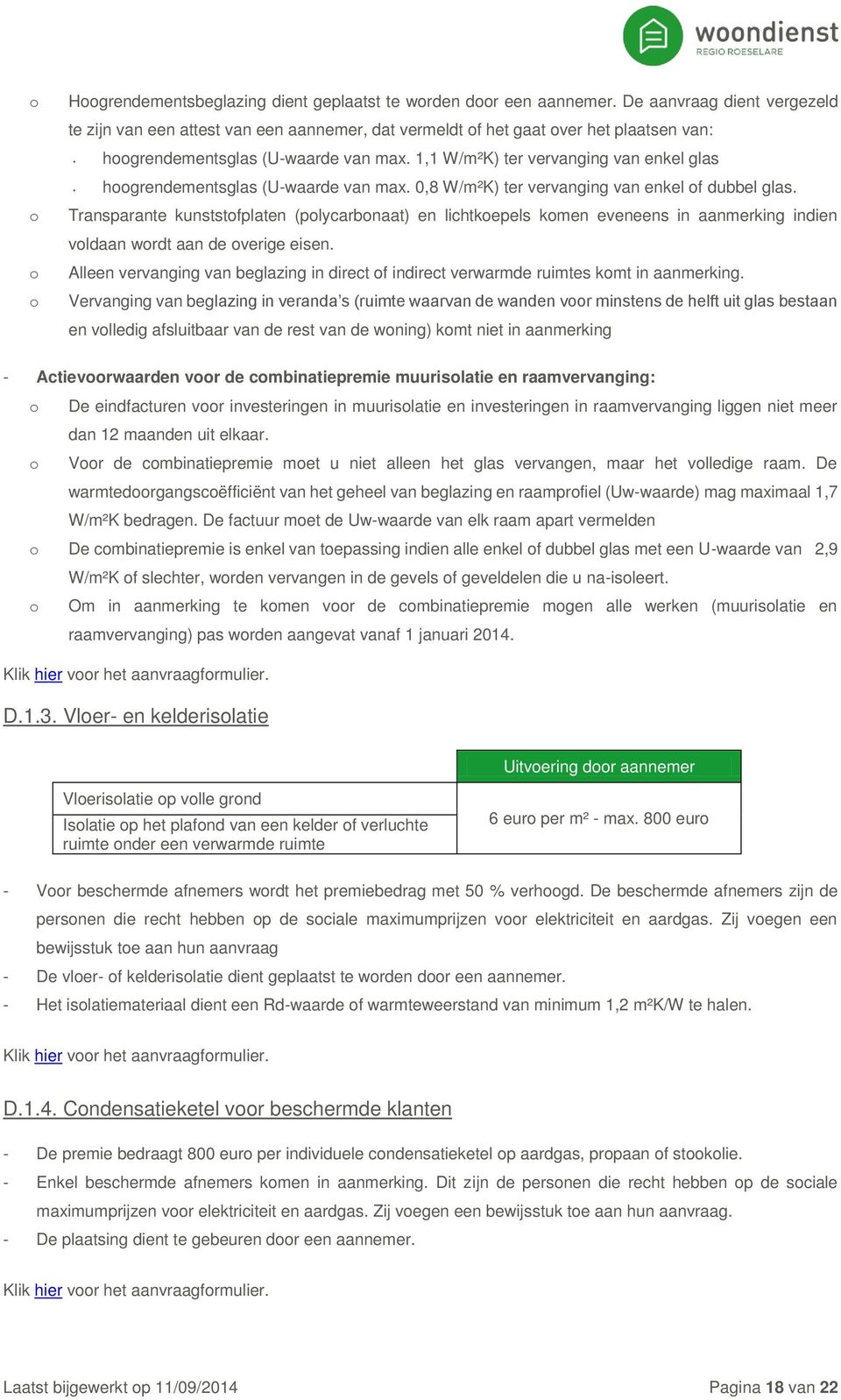 Transparante kunststofplaten (polycarbonaat) en lichtkoepels komen eveneens in aanmerking indien voldaan wordt aan de overige eisen.