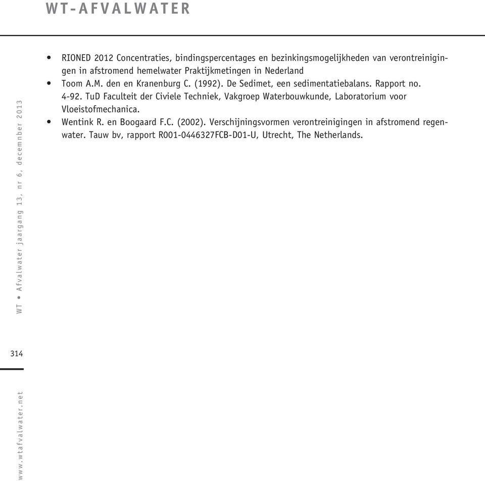 TuD Faculteit der Civiele Techniek, Vakgroep Waterbouwkunde, Laboratorium voor Vloeistofmechanica. Wentink R. en Boogaard F.C. (2002).