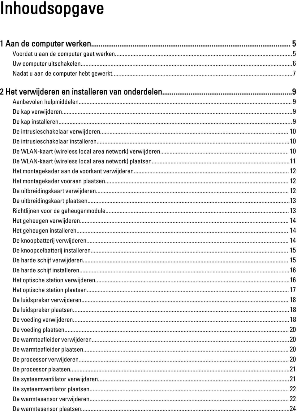 .. 10 De intrusieschakelaar installeren...10 De WLAN-kaart (wireless local area network) verwijderen... 10 De WLAN-kaart (wireless local area network) plaatsen.