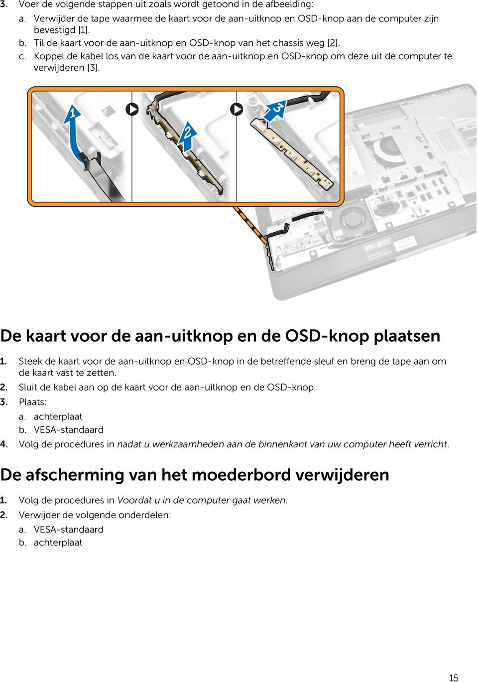 De kaart voor de aan-uitknop en de OSD-knop plaatsen 1. Steek de kaart voor de aan-uitknop en OSD-knop in de betreffende sleuf en breng de tape aan om de kaart vast te zetten. 2.