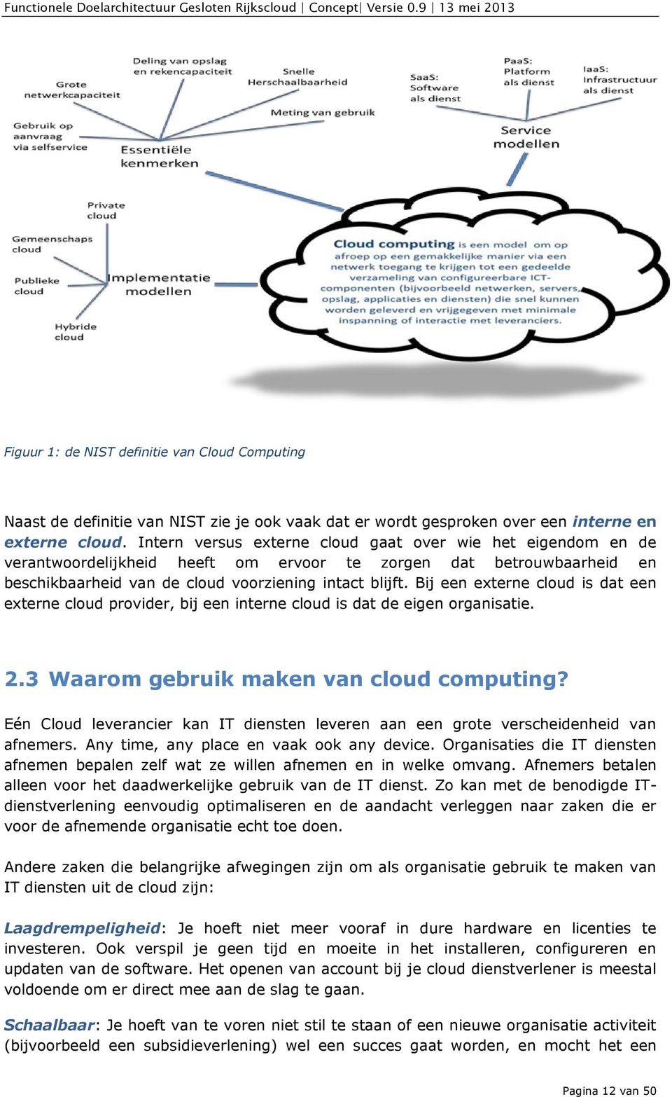 Bij een externe cloud is dat een externe cloud provider, bij een interne cloud is dat de eigen organisatie. 2.3 Waarom gebruik maken van cloud computing?