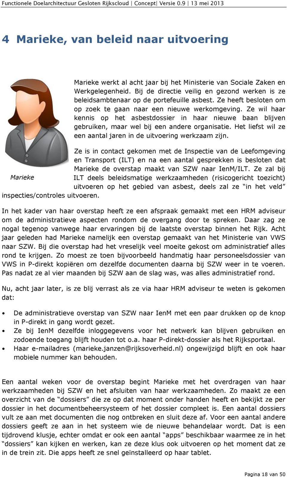 Ze wil haar kennis op het asbestdossier in haar nieuwe baan blijven gebruiken, maar wel bij een andere organisatie. Het liefst wil ze een aantal jaren in de uitvoering werkzaam zijn.