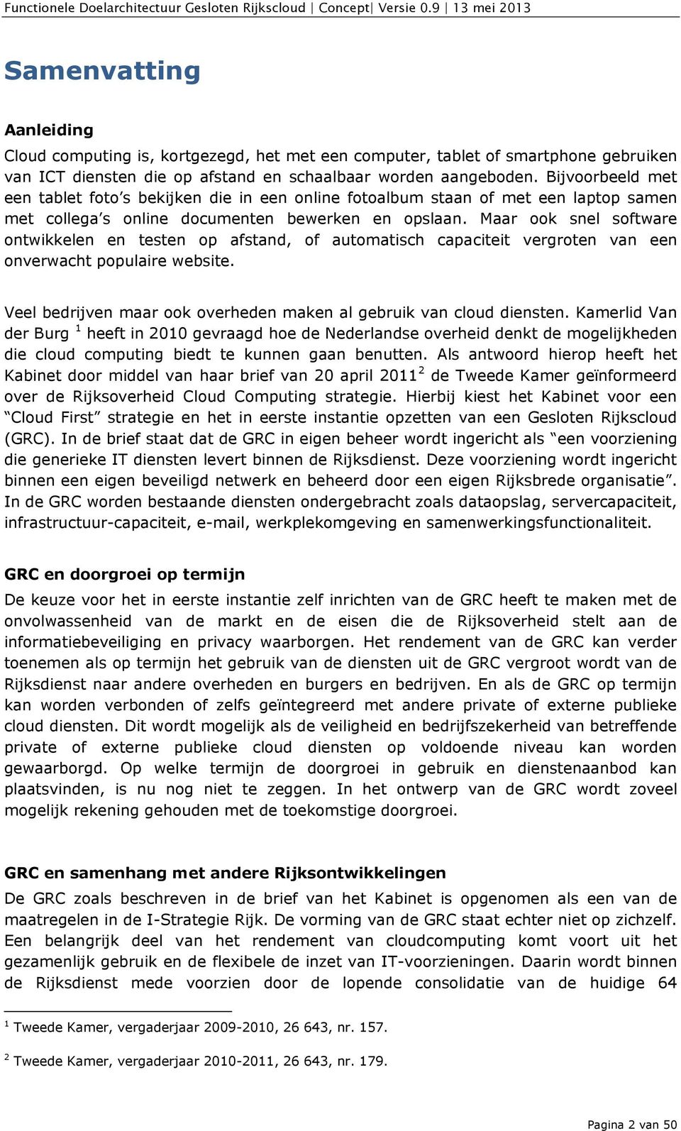 Maar ook snel software ontwikkelen en testen op afstand, of automatisch capaciteit vergroten van een onverwacht populaire website.