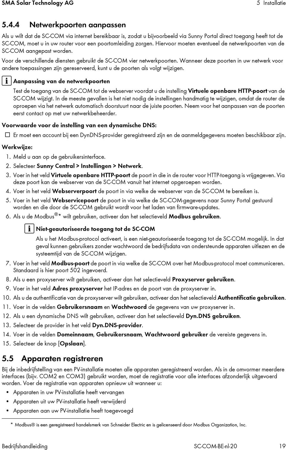 zorgen. Hiervoor moeten eventueel de netwerkpoorten van de SC-COM aangepast worden. Voor de verschillende diensten gebruikt de SC-COM vier netwerkpoorten.