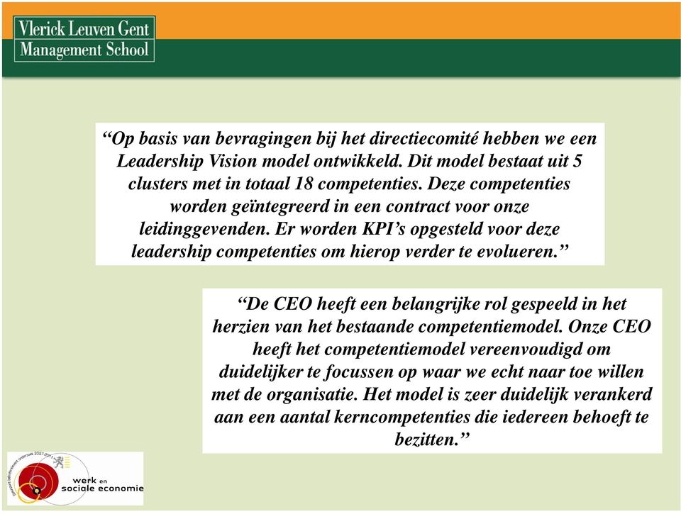 Er worden KPI s opgesteld voor deze leadership competenties om hierop verder te evolueren.