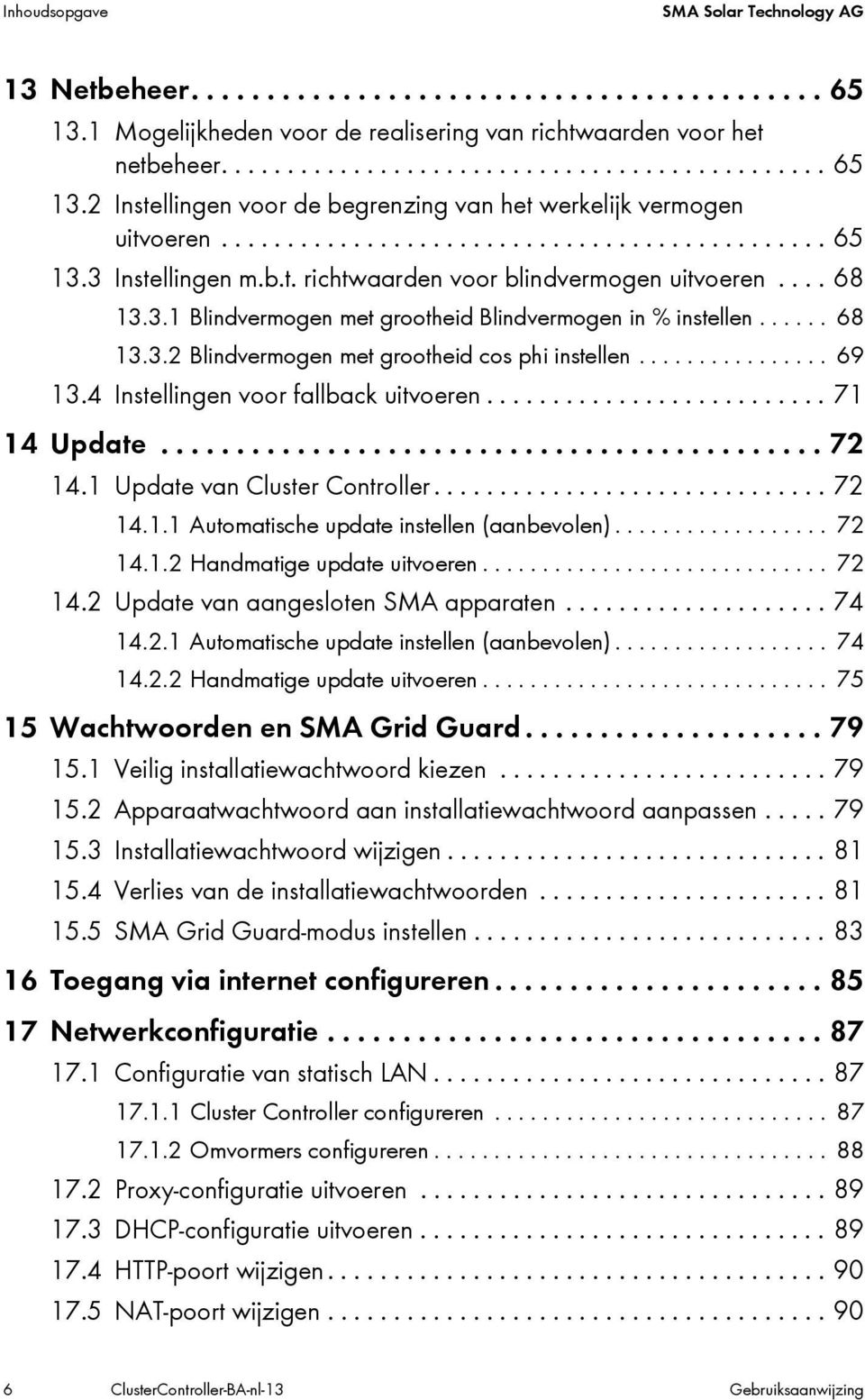 ............... 69 13.4 Instellingen voor fallback uitvoeren.......................... 71 14 Update............................................ 72 14.1 Update van Cluster Controller.............................. 72 14.1.1 Automatische update instellen (aanbevolen).