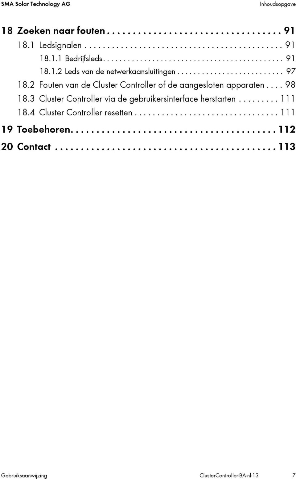 2 Fouten van de Cluster Controller of de aangesloten apparaten.... 98 18.3 Cluster Controller via de gebruikersinterface herstarten......... 111 18.