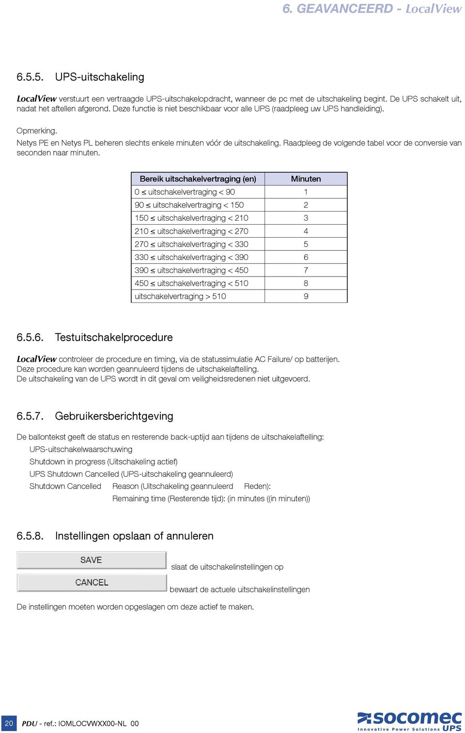 Netys PE en Netys PL beheren slechts enkele minuten vóór de uitschakeling. Raadpleeg de volgende tabel voor de conversie van seconden naar minuten.