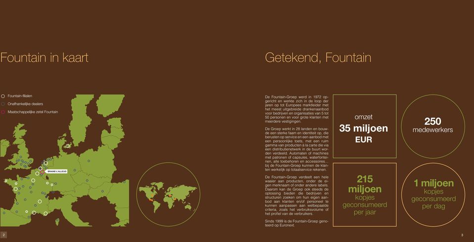 De Groep werkt in 28 landen en bouwde een sterke faam en identiteit op, die berusten op service en een aanbod met een persoonlijke toets, met een ruim gamma van producten à la carte die via een