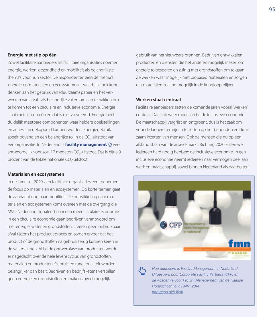 Bedrijven ontwikkelen producten en diensten die het anderen mogelijk maken om energie te besparen en zuinig met grondstoffen om te gaan.