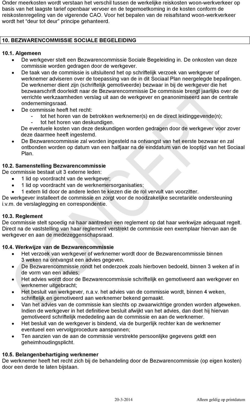 . BEZWARENCOMMISSIE SOCIALE BEGELEIDING 10.1. Algemeen De werkgever stelt een Bezwarencommissie Sociale Begeleiding in. De onkosten van deze commissie worden gedragen door de werkgever.