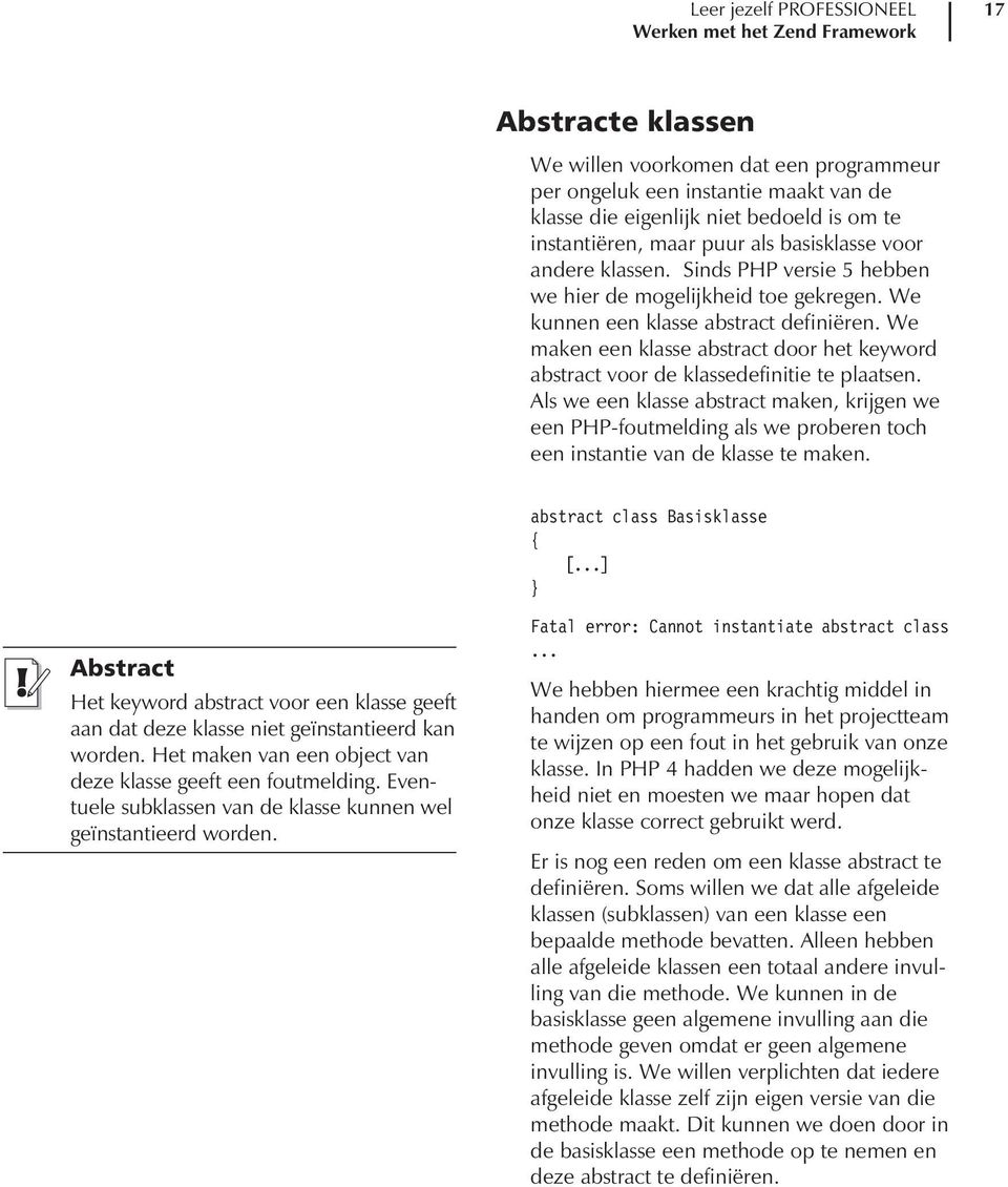 We maken een klasse abstract door het keyword abstract voor de klassedefinitie te plaatsen.