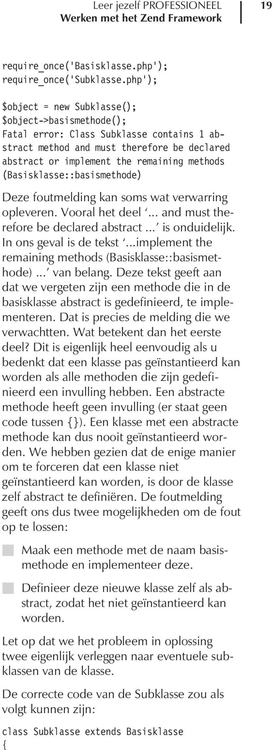 (Basisklasse::basismethode) Deze foutmelding kan soms wat verwarring opleveren. Vooral het deel... and must therefore be declared abstract... is onduidelijk. In ons geval is de tekst.