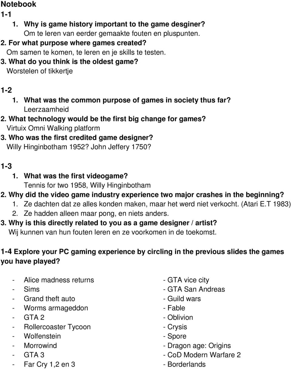 What technology would be the first big change for games? Virtuix Omni Walking platform 3. Who was the first credited game designer? Willy Hinginbotham 1952? John Jeffery 1750? 1-3 1.