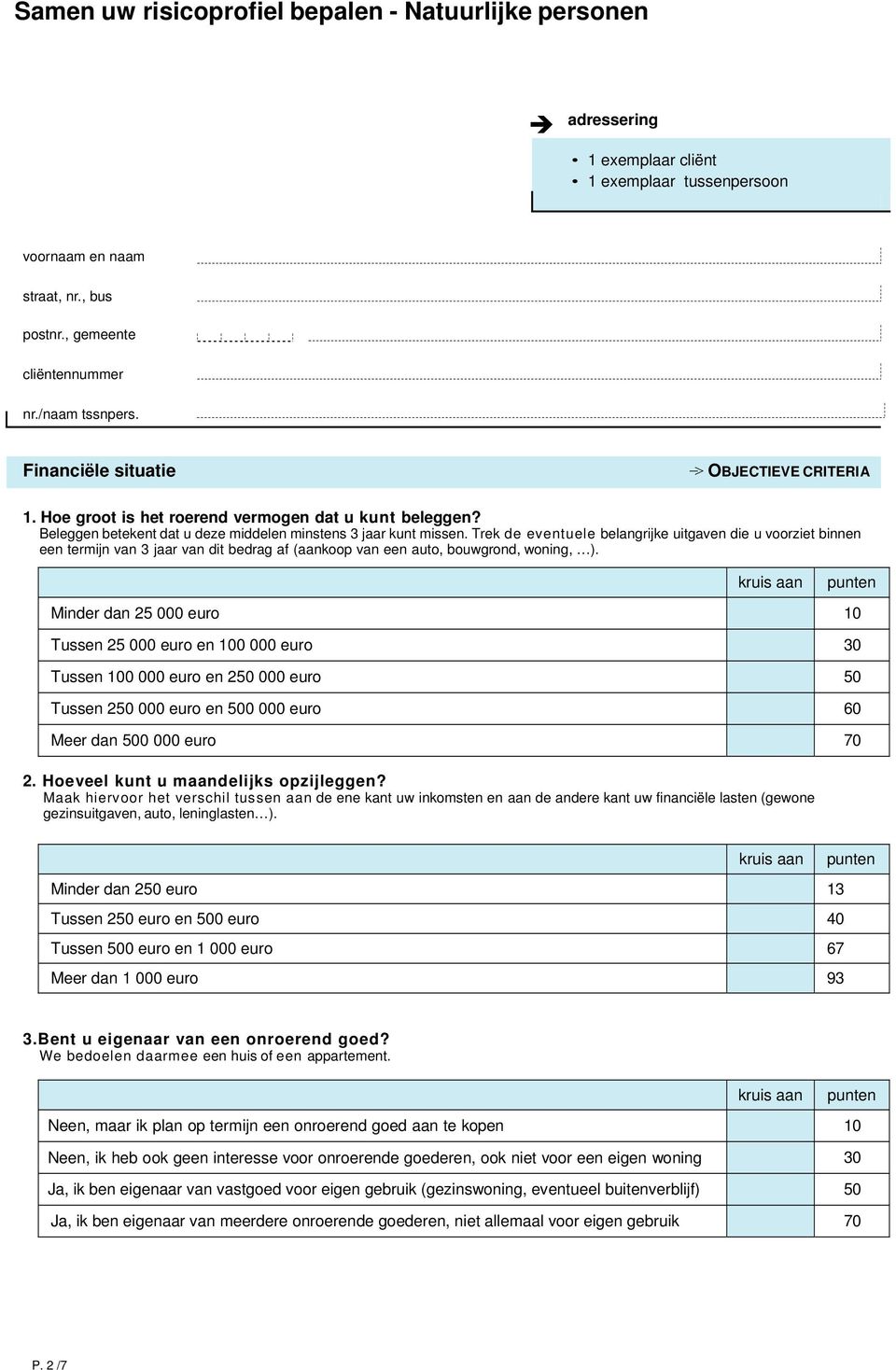 Trek de eventuele belangrijke uitgaven die u voorziet binnen een termijn van 3 jaar van dit bedrag af (aankoop van een auto, bouwgrond, woning, ).