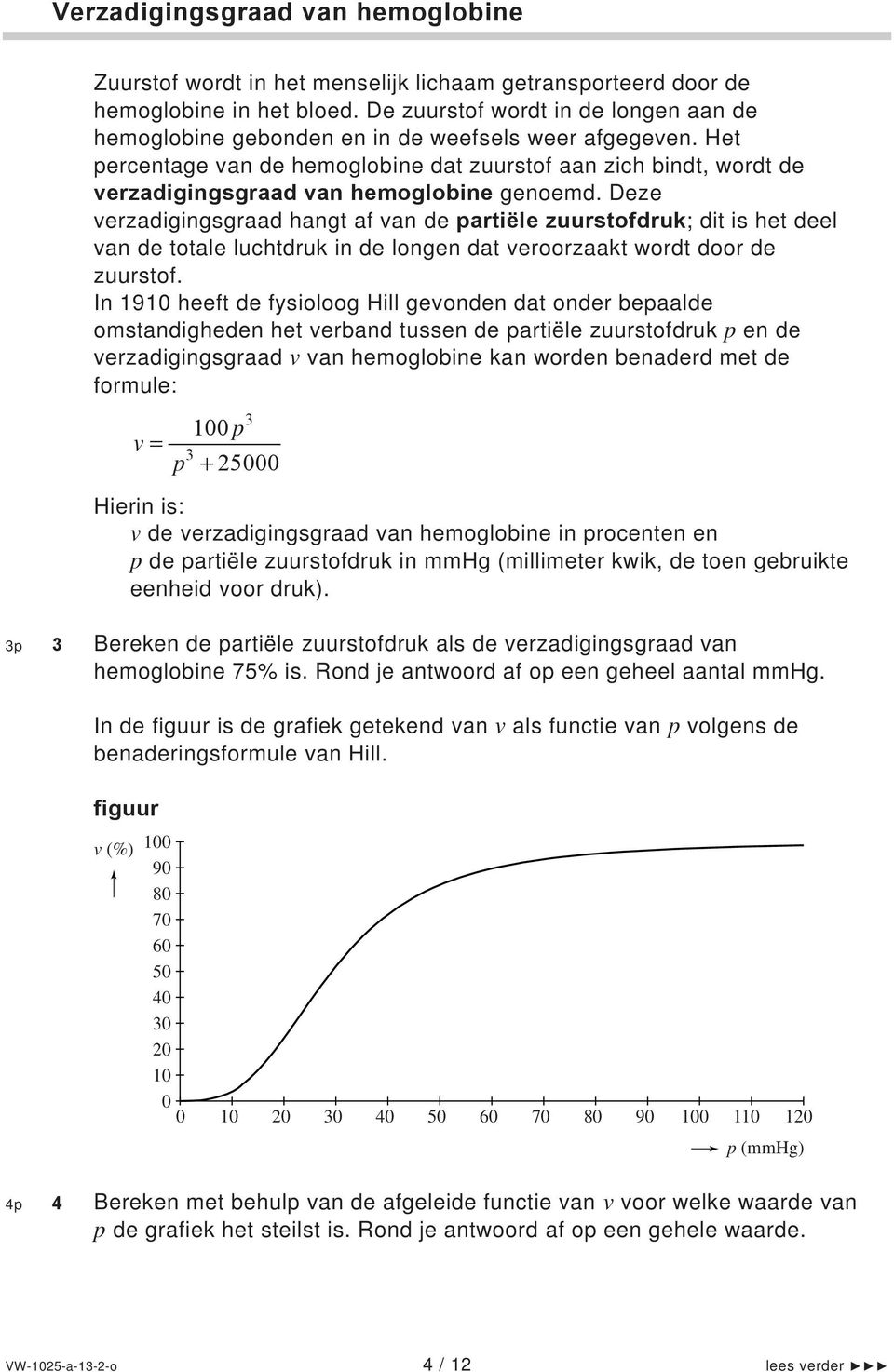 Het percentage van de hemoglobine dat zuurstof aan zich bindt, wordt de verzadigingsgraad van hemoglobine genoemd.