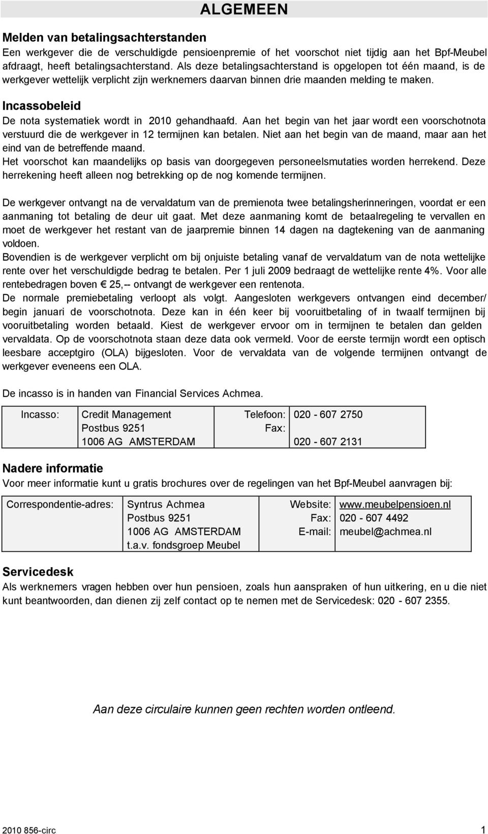 Incassobeleid De nota systematiek wordt in 2010 gehandhaafd. Aan het begin van het jaar wordt een voorschotnota verstuurd die de werkgever in 12 termijnen kan betalen.