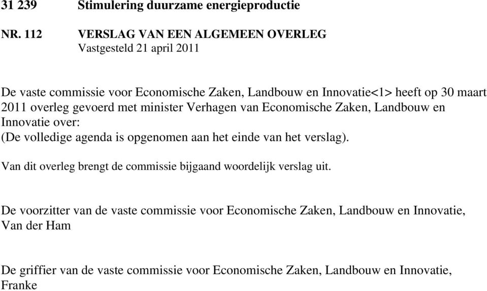 2011 overleg gevoerd met minister Verhagen van Economische Zaken, Landbouw en Innovatie over: (De volledige agenda is opgenomen aan het einde van het
