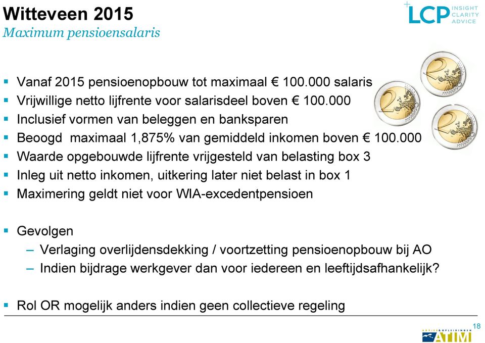 000 Waarde opgebouwde lijfrente vrijgesteld van belasting box 3 Inleg uit netto inkomen, uitkering later niet belast in box 1 Maximering geldt niet voor