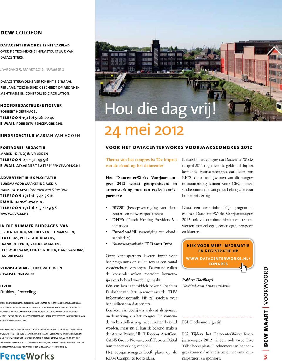 nl eindredacteur Marjan van Hoorn Hou die dag vrij! 24 mei 2012 postadres redactie maredijk 17, 2316 vr leiden telefoon 071-521 49 98 e-mail administratie@fenceworks.