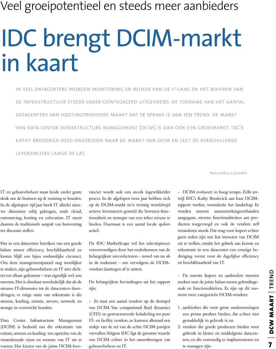 de markt van data center infrastructure management (dcim) is dan ook een groeimarkt. idc s kathy broderick deed onderzoek naar de markt van dcim en legt de verschillende leveranciers langs de lat.