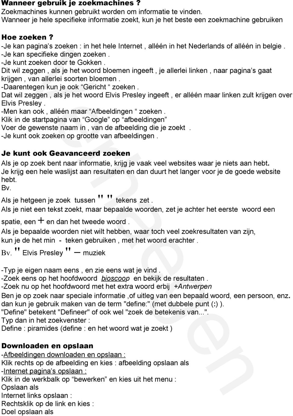 Dit wil zeggen, als je het woord bloemen ingeeft, je allerlei linken, naar pagina s gaat krijgen, van allerlei soorten bloemen. -Daarentegen kun je ook Gericht zoeken.