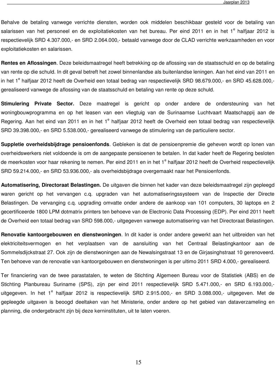 Rentes en Aflossingen. Deze beleidsmaatregel heeft betrekking op de aflossing van de staatsschuld en op de betaling van rente op die schuld.