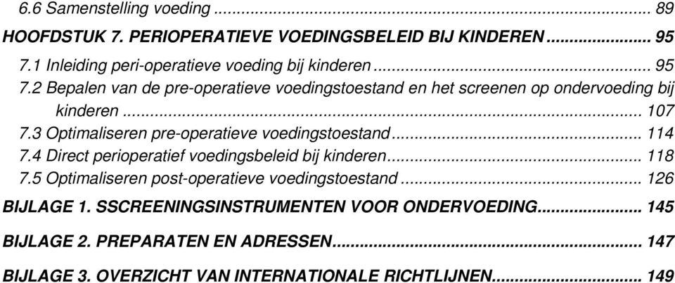 3 Optimaliseren pre-operatieve voedingstoestand... 114 7.4 Direct perioperatief voedingsbeleid bij kinderen... 118 7.