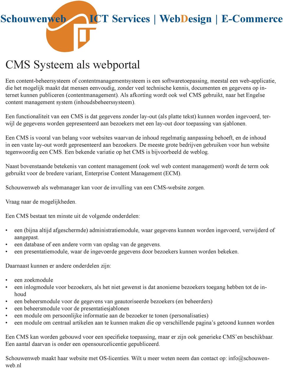 Als afkorting wordt ook wel CMS gebruikt, naar het Engelse content management system (inhoudsbeheerssysteem).