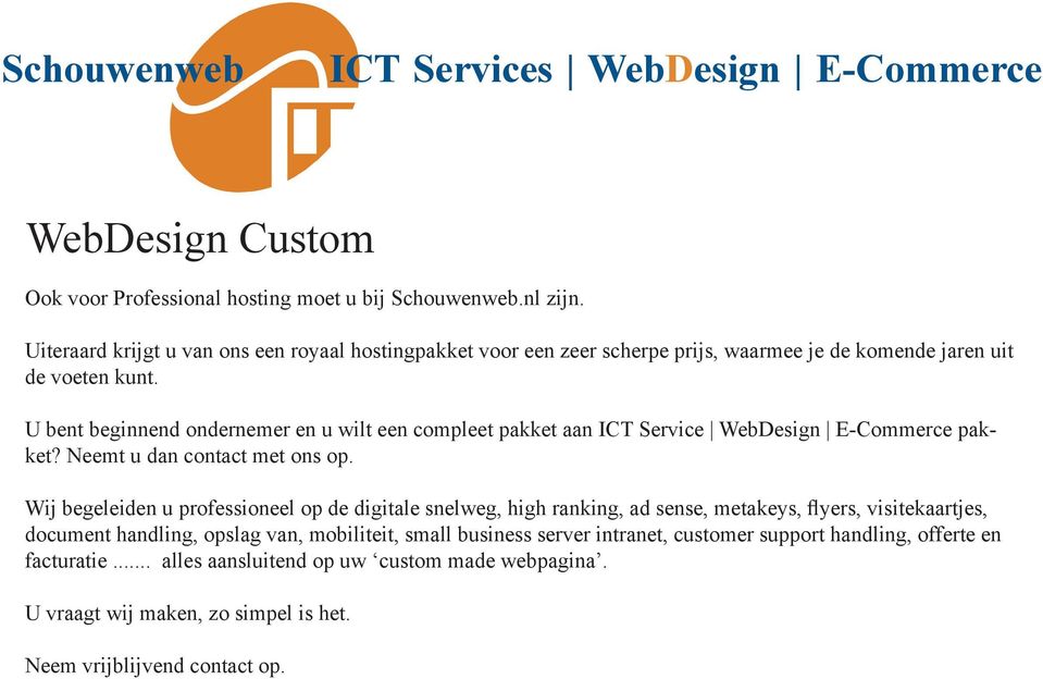 U bent beginnend ondernemer en u wilt een compleet pakket aan ICT Service WebDesign E-Commerce pakket? Neemt u dan contact met ons op.