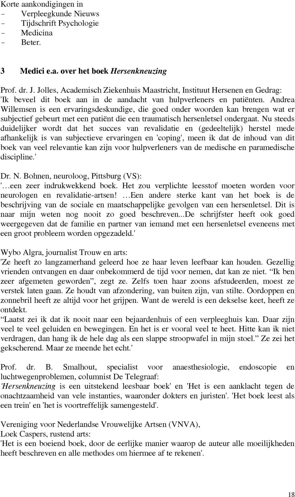 Andrea Willemsen is een ervaringsdeskundige, die goed onder woorden kan brengen wat er subjectief gebeurt met een patiënt die een traumatisch hersenletsel ondergaat.