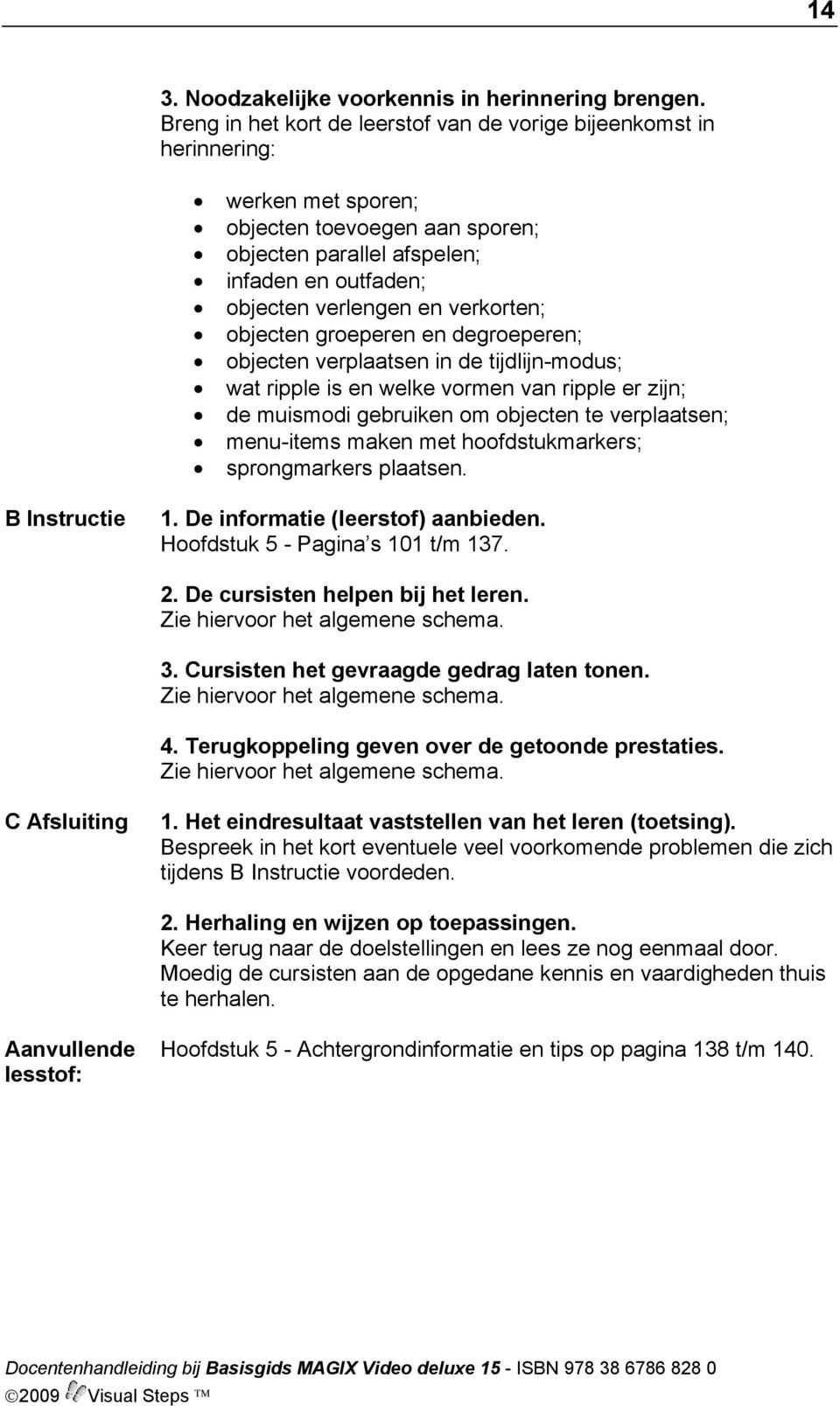 verkorten; objecten groeperen en degroeperen; objecten verplaatsen in de tijdlijn-modus; wat ripple is en welke vormen van ripple er zijn; de muismodi gebruiken om objecten te verplaatsen; menu-items