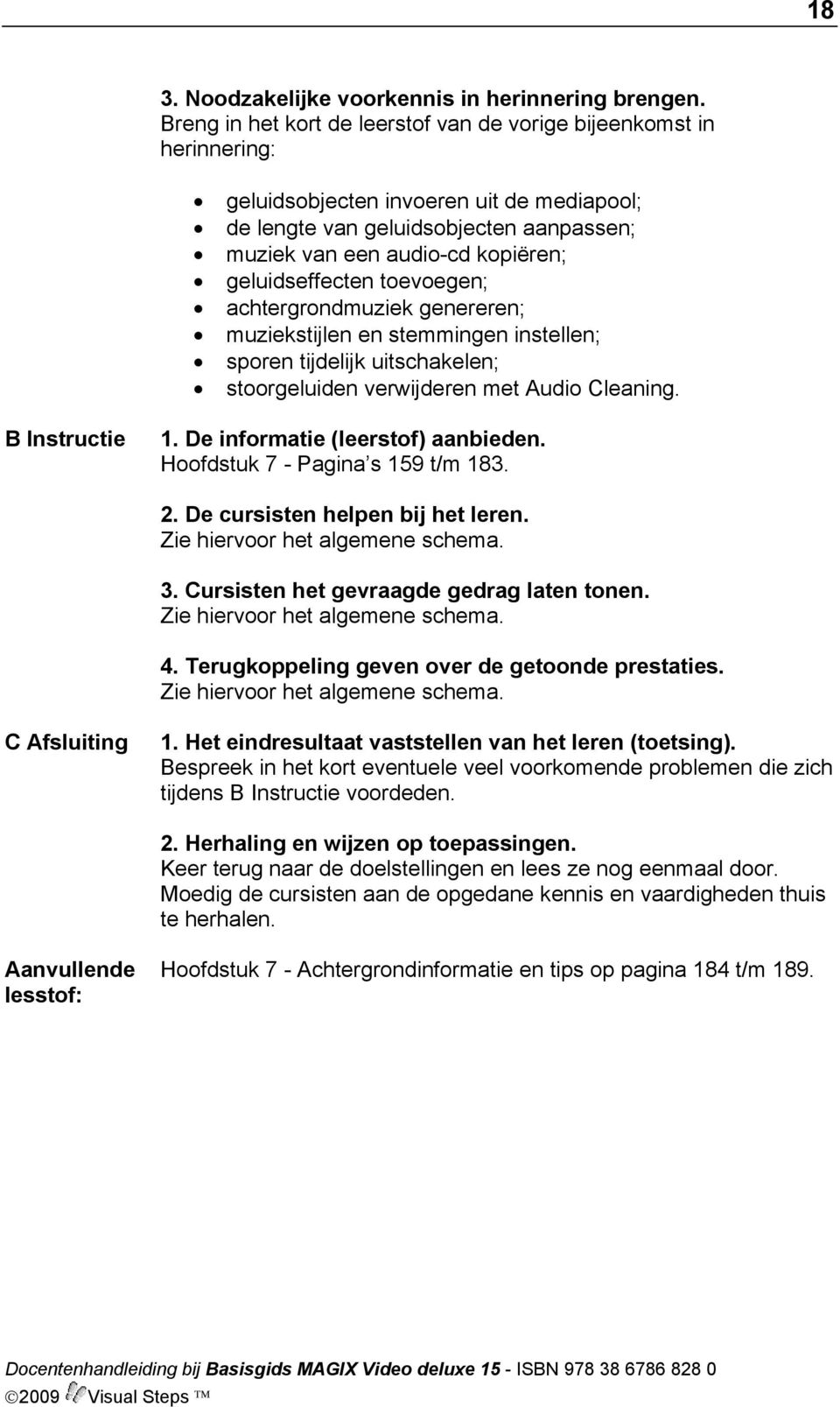 geluidseffecten toevoegen; achtergrondmuziek genereren; muziekstijlen en stemmingen instellen; sporen tijdelijk uitschakelen; stoorgeluiden verwijderen met Audio Cleaning. B Instructie 1.